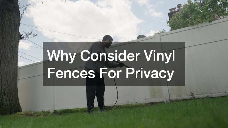 Why Consider Vinyl Fences For Privacy