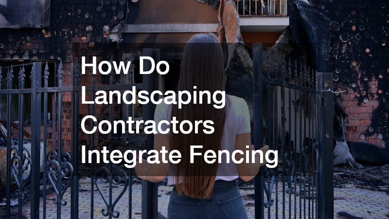 How Do Landscaping Contractors Integrate Fencing