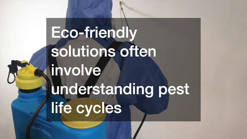 Eco-friendly solutions often involve understanding pest life cycles
