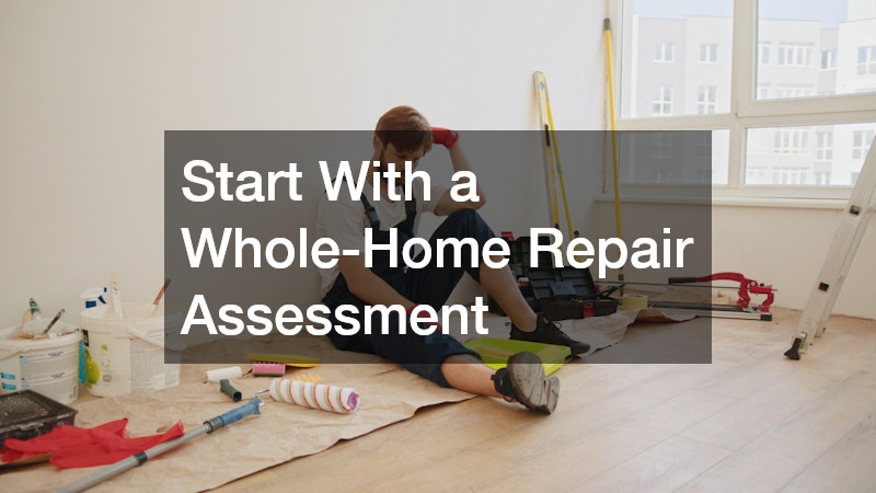 Start With a Whole-Home Repair Assessment