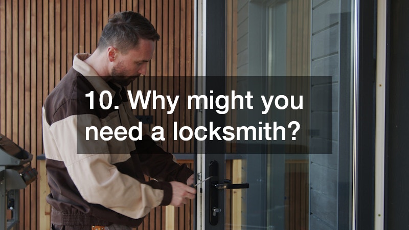 10. Why might you need a locksmith?