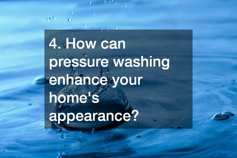 4. How can pressure washing enhance your home