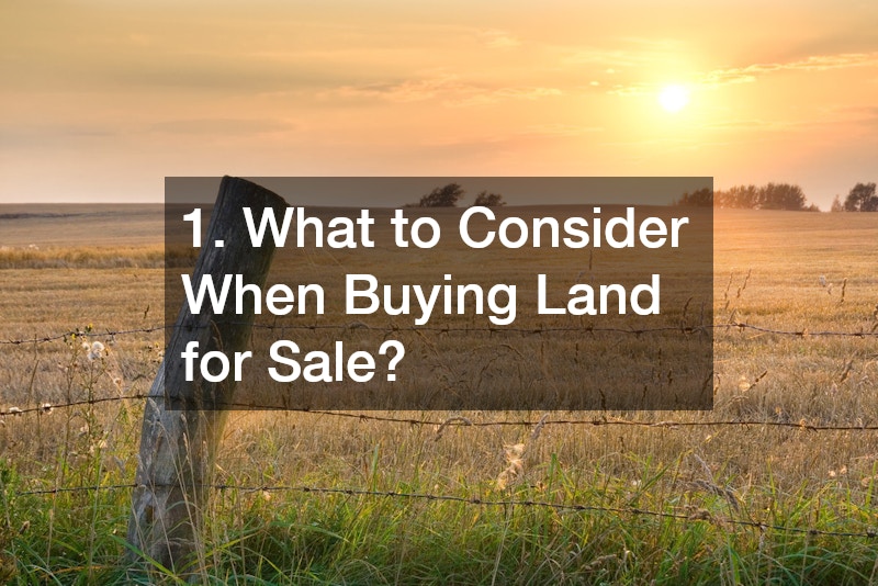 1. What to Consider When Buying Land for Sale?