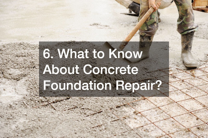 6. What to Know About Concrete Foundation Repair?
