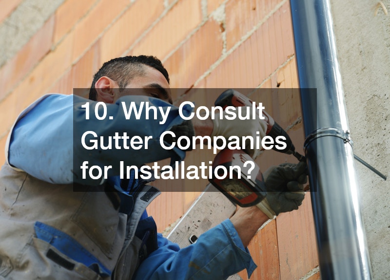 10. Why Consult Gutter Companies for Installation?