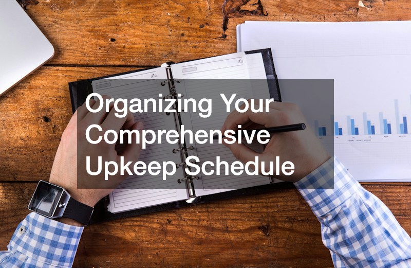 Organizing Your Comprehensive Upkeep Schedule