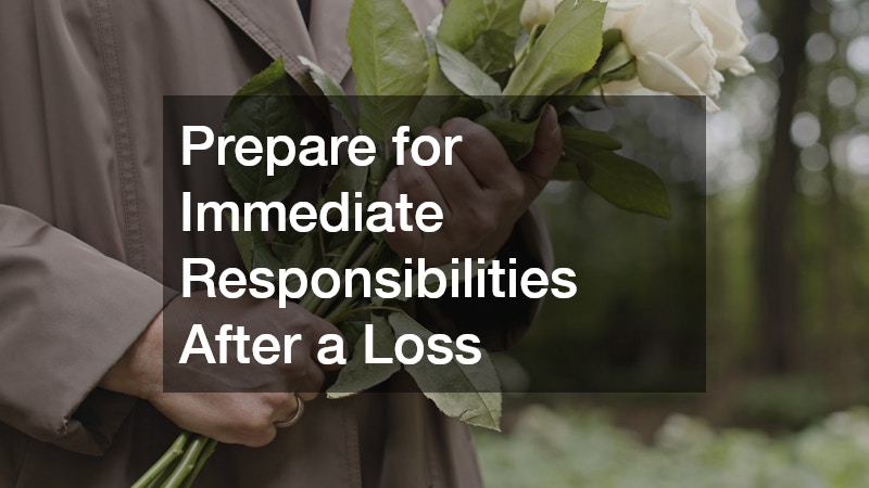 Prepare for Immediate Responsibilities After a Loss