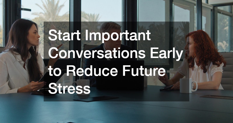 Start Important Conversations Early to Reduce Future Stress
