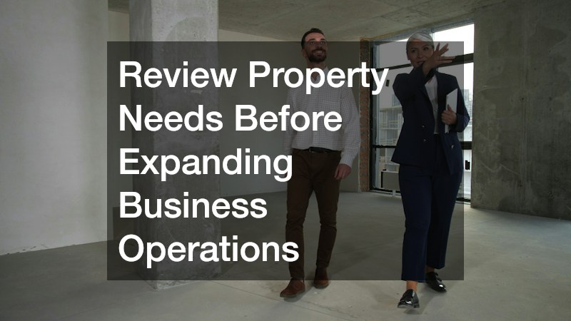 Review Property Needs Before Expanding Business Operations