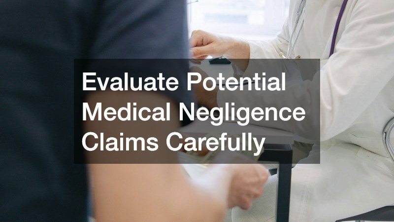 Evaluate Potential Medical Negligence Claims Carefully