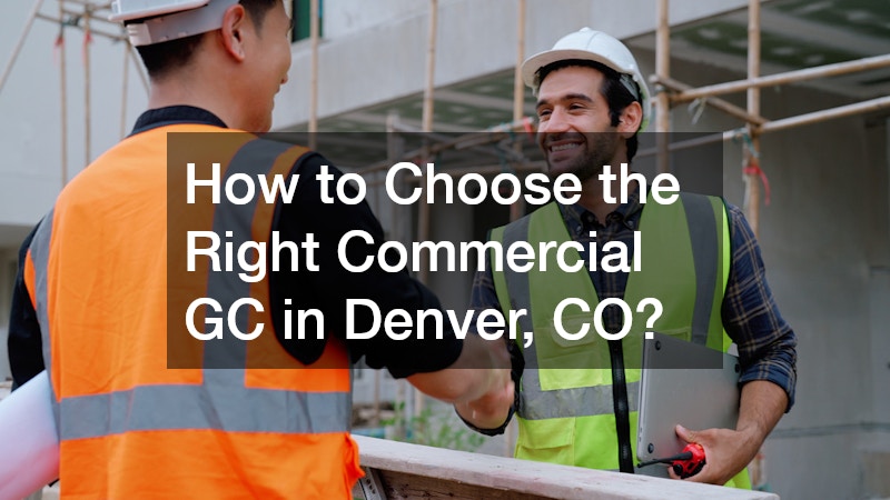 How to Choose the Right Commercial GC in Denver, CO?