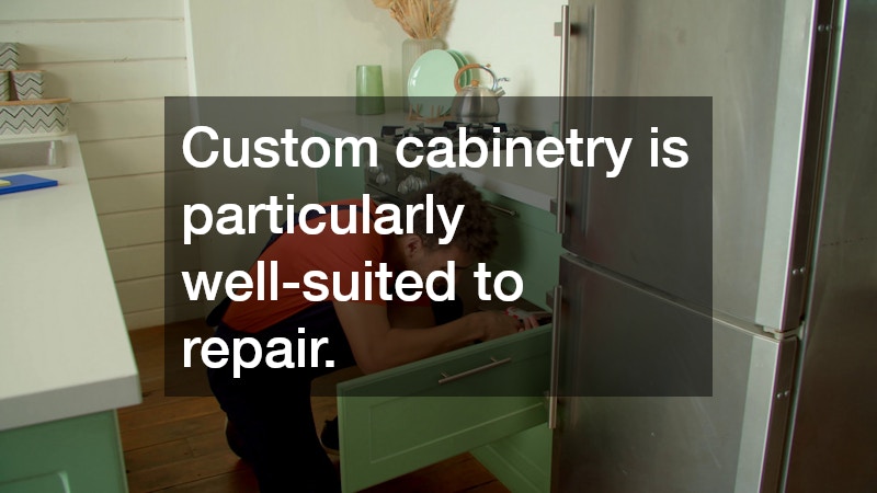 Custom cabinetry is particularly well-suited to repair.