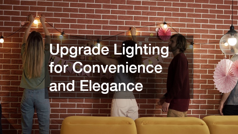 Upgrade Lighting for Convenience and Elegance