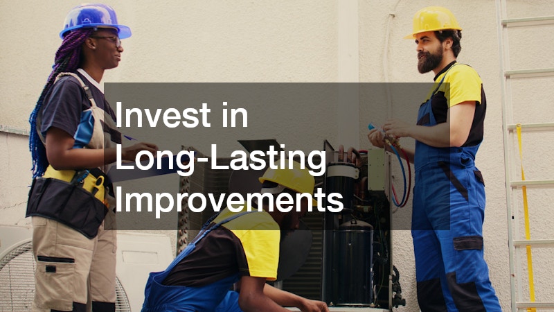 Invest in Long-Lasting Improvements