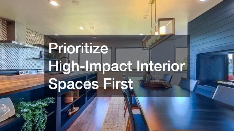 Prioritize High-Impact Interior Spaces First
