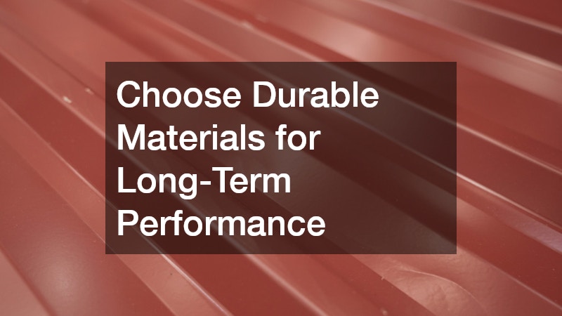 Choose Durable Materials for Long-Term Performance