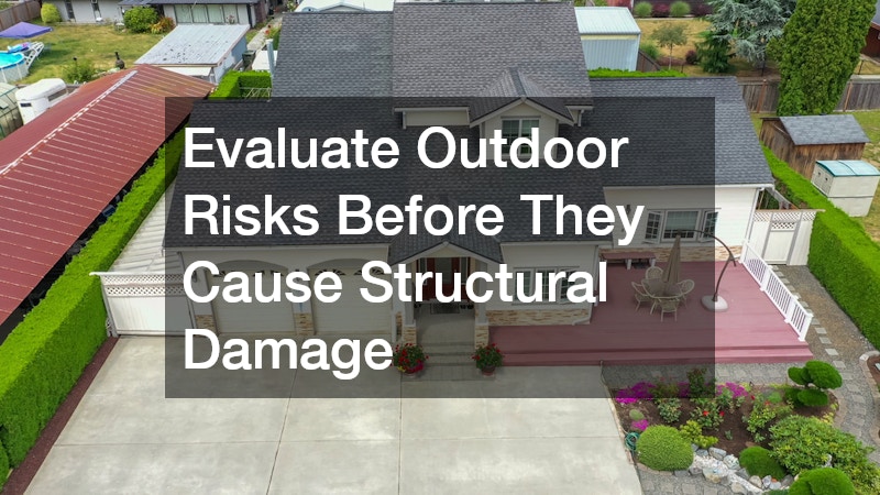 Evaluate Outdoor Risks Before They Cause Structural Damage