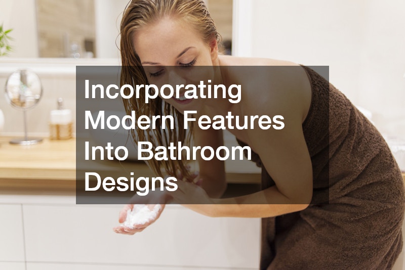 Incorporating Modern Features Into Bathroom Designs