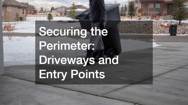 Securing the Perimeter: Driveways and Entry Points