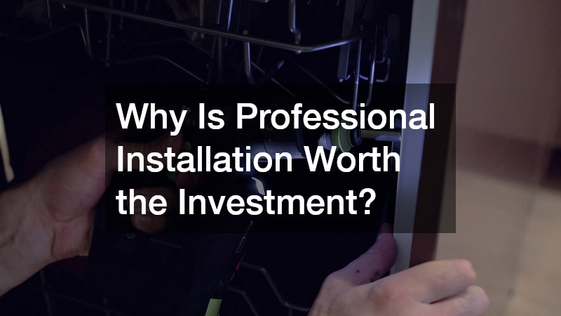 Why Is Professional Installation Worth the Investment?