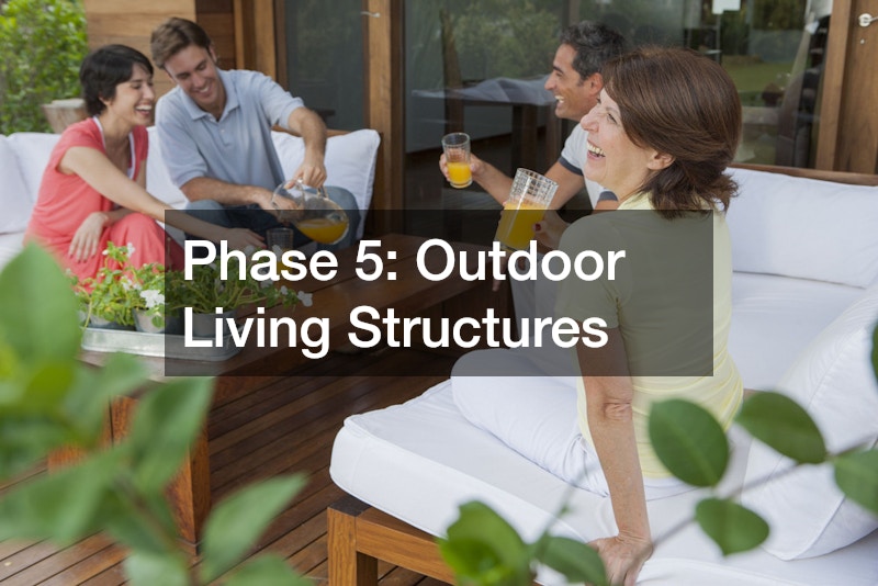 Phase 5: Outdoor Living Structures