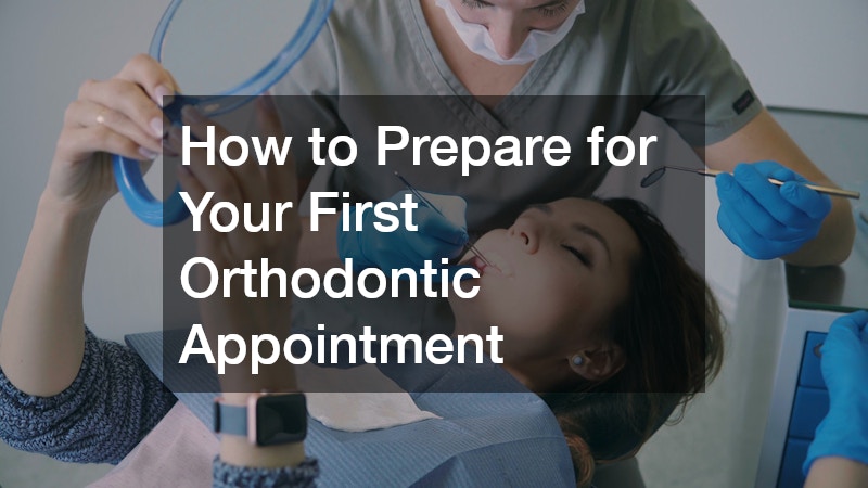 How to Prepare for Your First Orthodontic Appointment