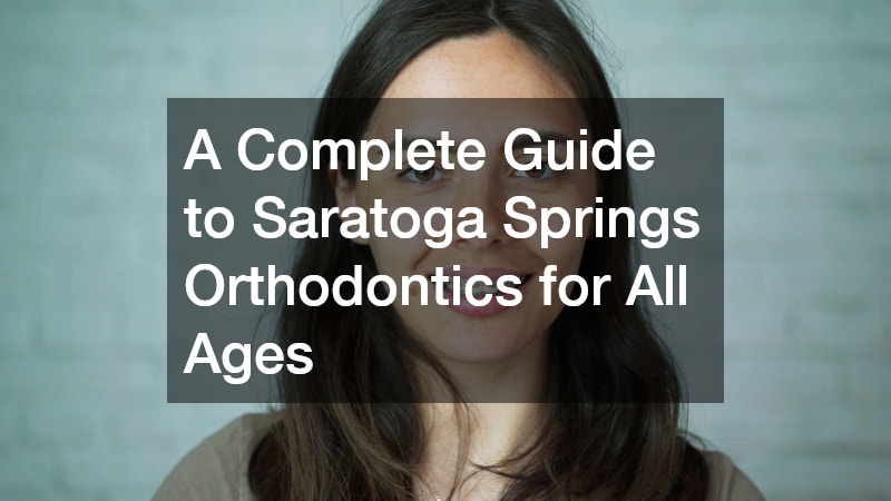 A Complete Guide to Saratoga Springs Orthodontics for All Ages