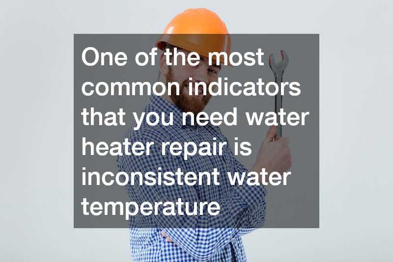 One of the most common indicators that you need water heater repair is inconsistent water temperature