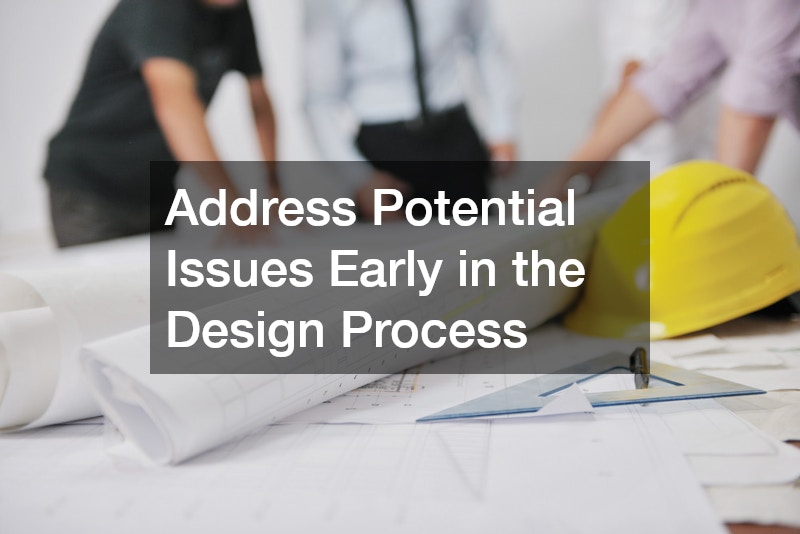 Address Potential Issues Early in the Design Process