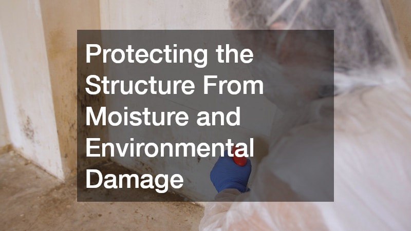 Protecting the Structure From Moisture and Environmental Damage