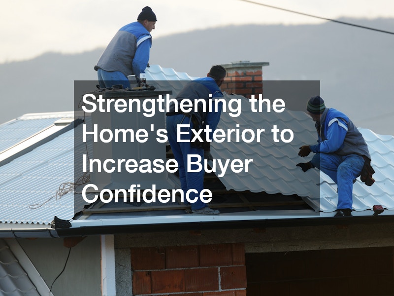 Strengthening the Home’s Exterior to Increase Buyer Confidence