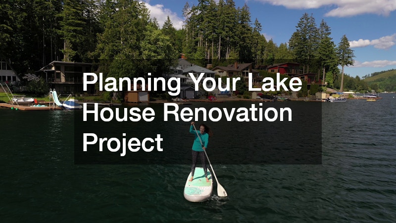 Planning Your Lake House Renovation Project
