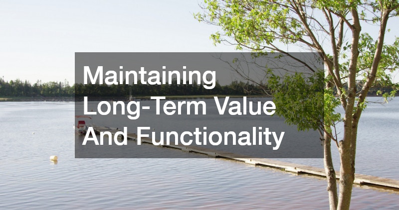 Maintaining Long-Term Value And Functionality