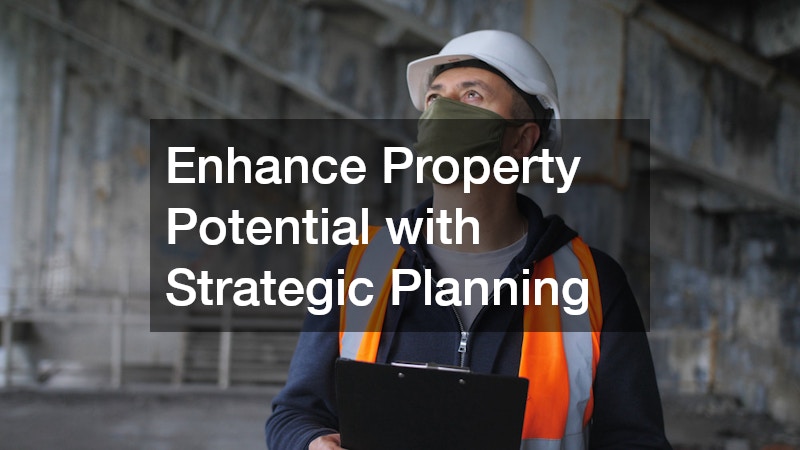 Enhance Property Potential with Strategic Planning
