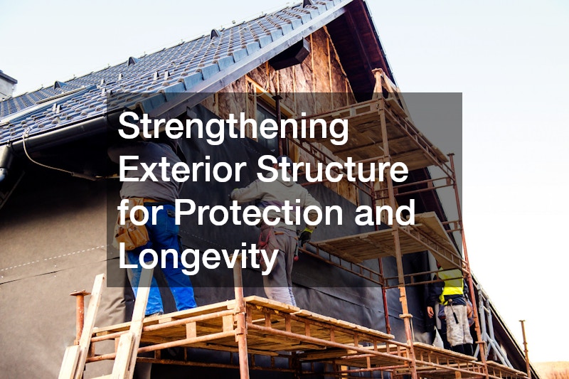 Strengthening Exterior Structure for Protection and Longevity
