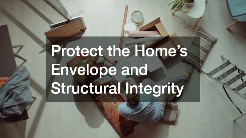 Protect the Home’s Envelope and Structural Integrity