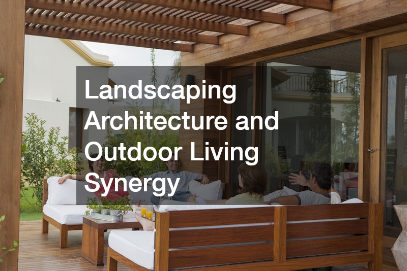 Landscaping Architecture and Outdoor Living Synergy