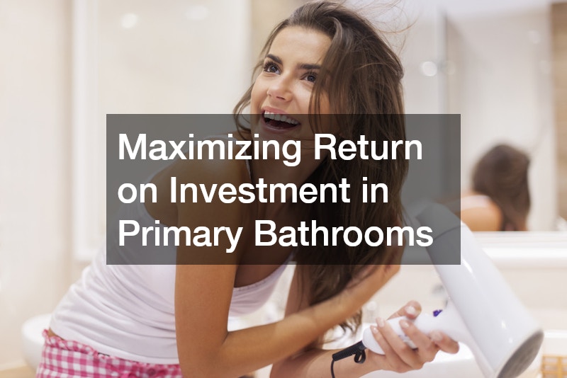Maximizing Return on Investment in Primary Bathrooms