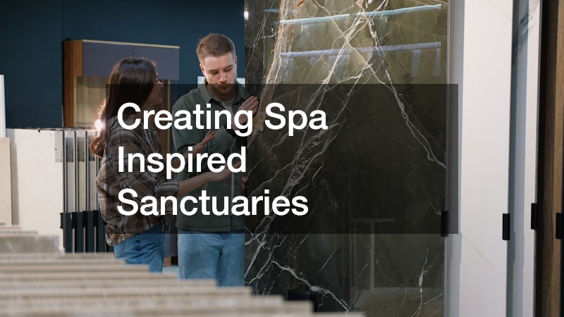 Creating Spa Inspired Sanctuaries