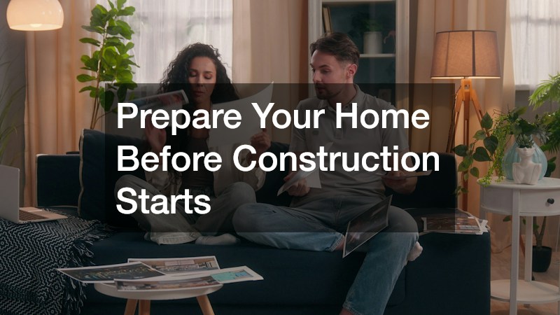 Prepare Your Home Before Construction Starts