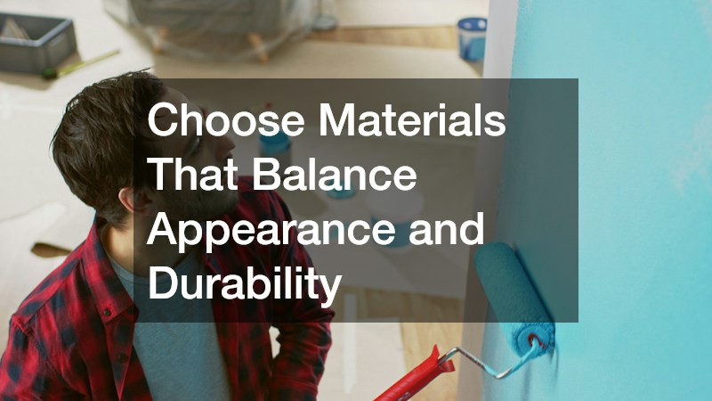 Choose Materials That Balance Appearance and Durability