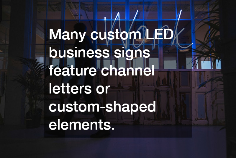 Many custom LED business signs feature channel letters or custom-shaped elements.