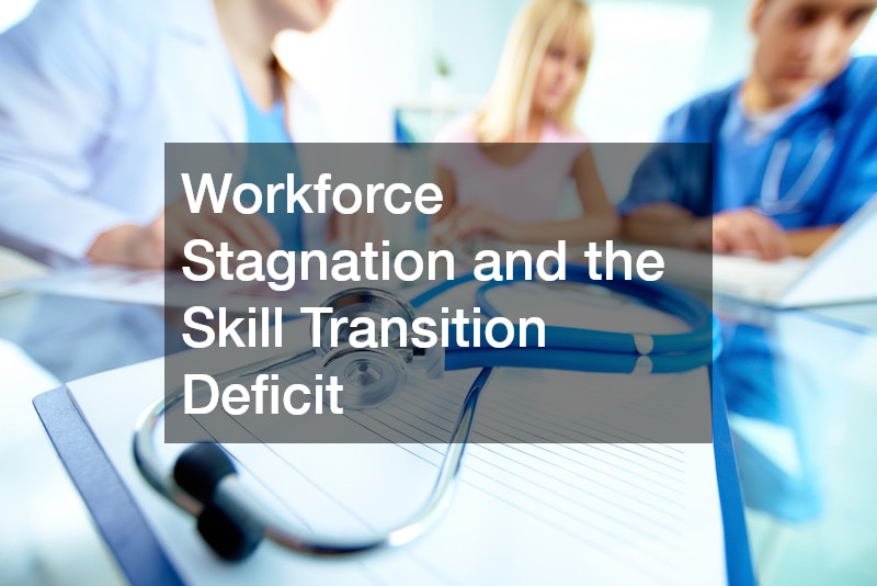 Workforce Stagnation and the Skill Transition Deficit