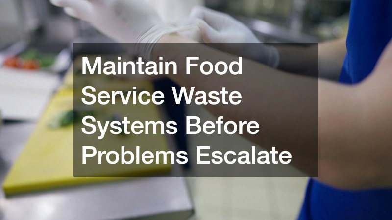 Maintain Food Service Waste Systems Before Problems Escalate