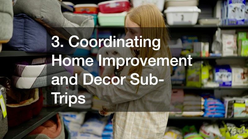 3. Coordinating Home Improvement and Decor Sub-Trips