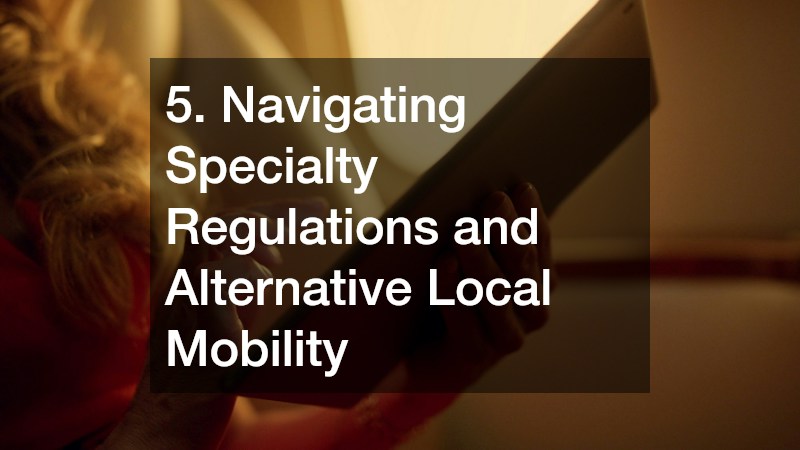 5. Navigating Specialty Regulations and Alternative Local Mobility