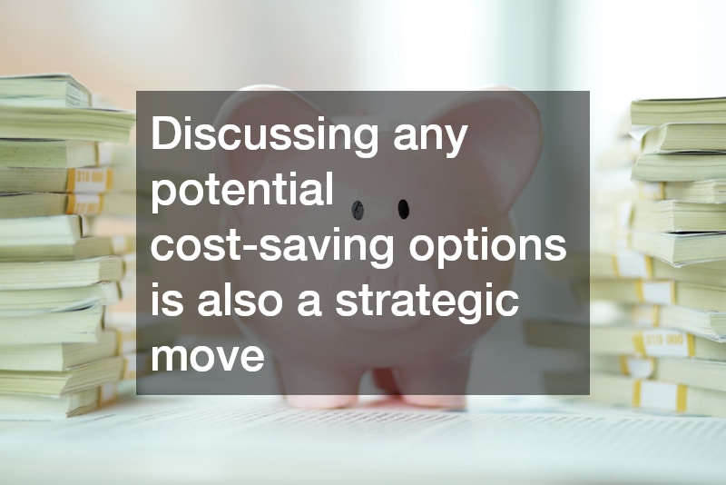Discussing any potential cost-saving options is also a strategic move