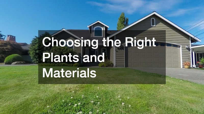 Choosing the Right Plants and Materials
