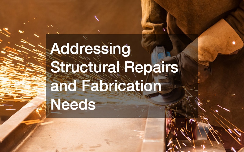 Addressing Structural Repairs and Fabrication Needs