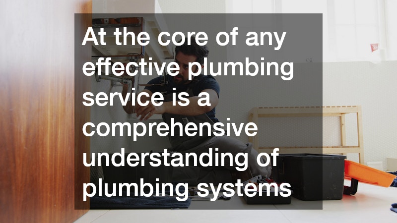 At the core of any effective plumbing service is a comprehensive understanding of plumbing systems